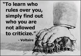 To learn who rules over you, simpy find out who you are not allowed to criticize.